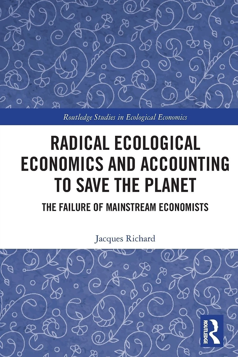 Radical Ecological Economics and Accounting to Save The Planet: Failure of Mainstream Economists