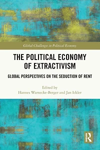 the Political Economy of Extractivism: Global Perspectives on Seduction Rent