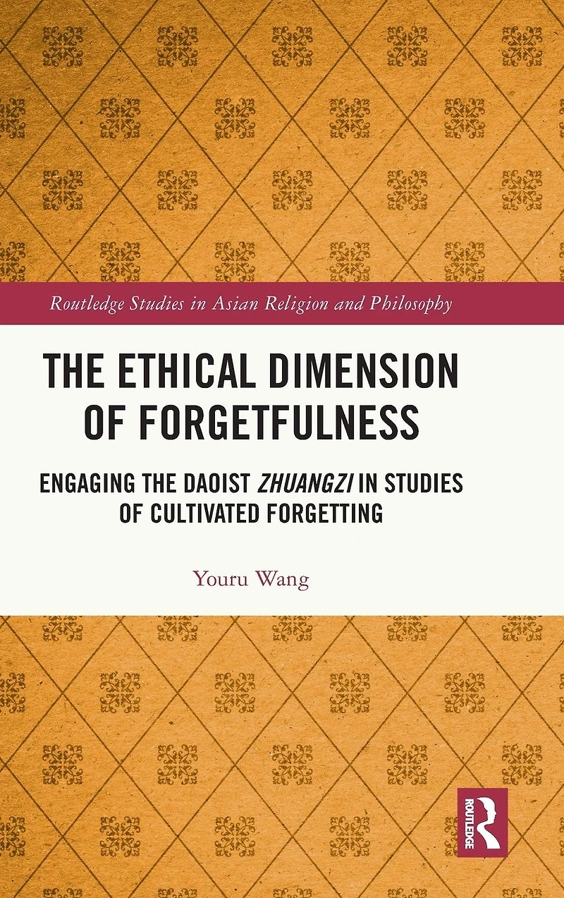 the Ethical Dimension of Forgetfulness: Engaging Daoist Zhuangzi Studies Cultivated Forgetting
