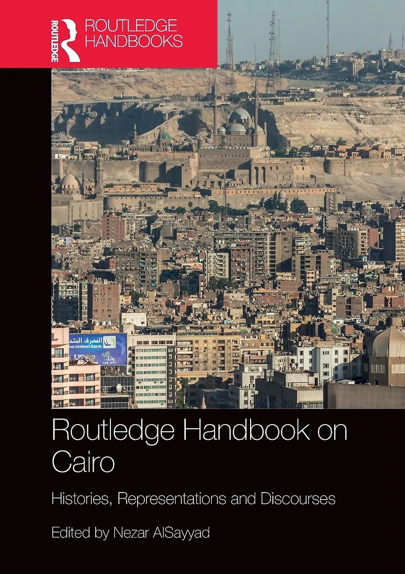 Routledge Handbook on Cairo: Histories, Representations and Discourses