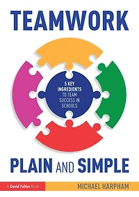 Teamwork Plain and Simple: 5 Key Ingredients to Team Success Schools