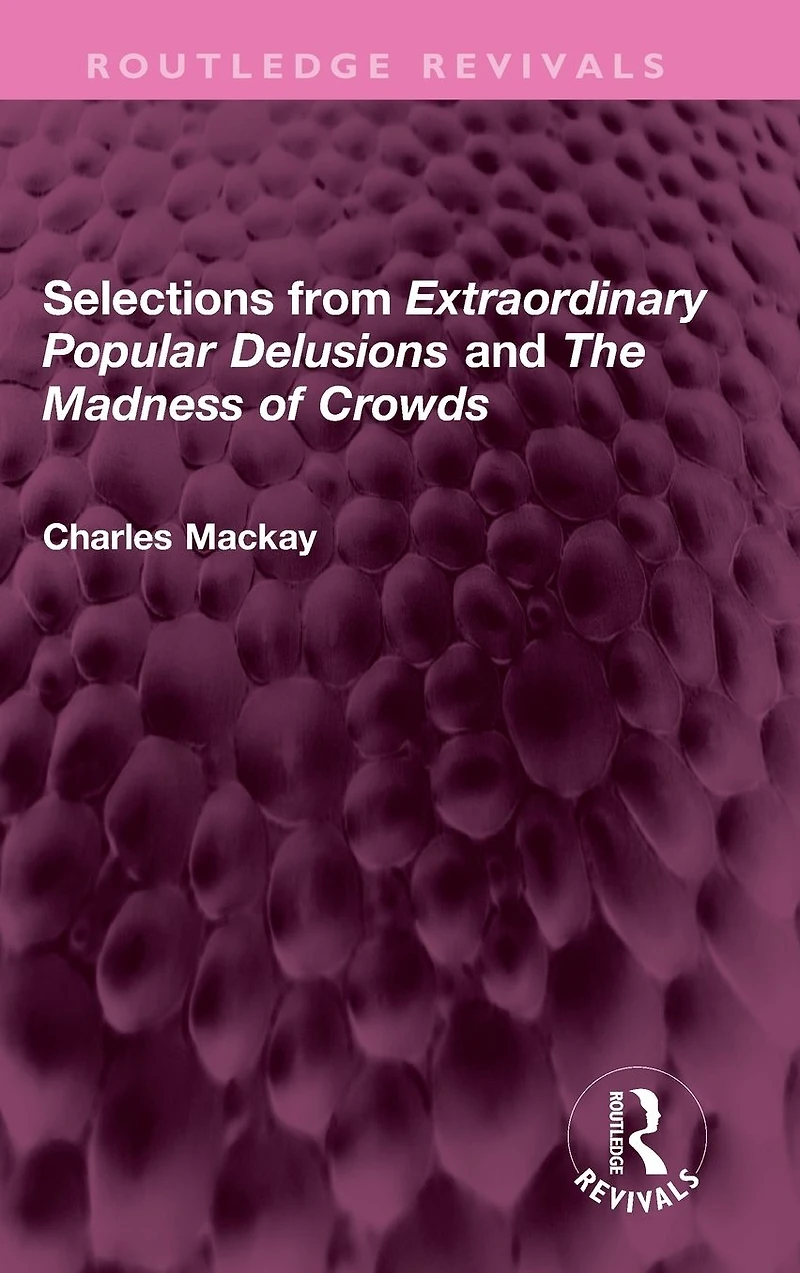 Selections from 'Extraordinary Popular Delusions' and 'The Madness of Crowds'