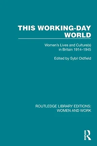 This Working-Day World: Women's Lives and Culture(s) Britain 1914-1945