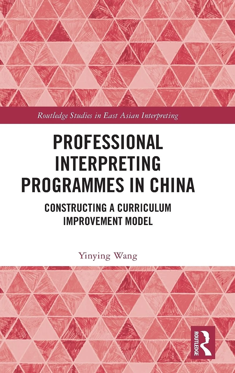Professional Interpreting Programmes China: Constructing a Curriculum Improvement Model