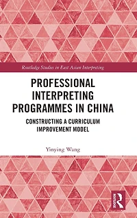 Professional Interpreting Programmes China: Constructing a Curriculum Improvement Model