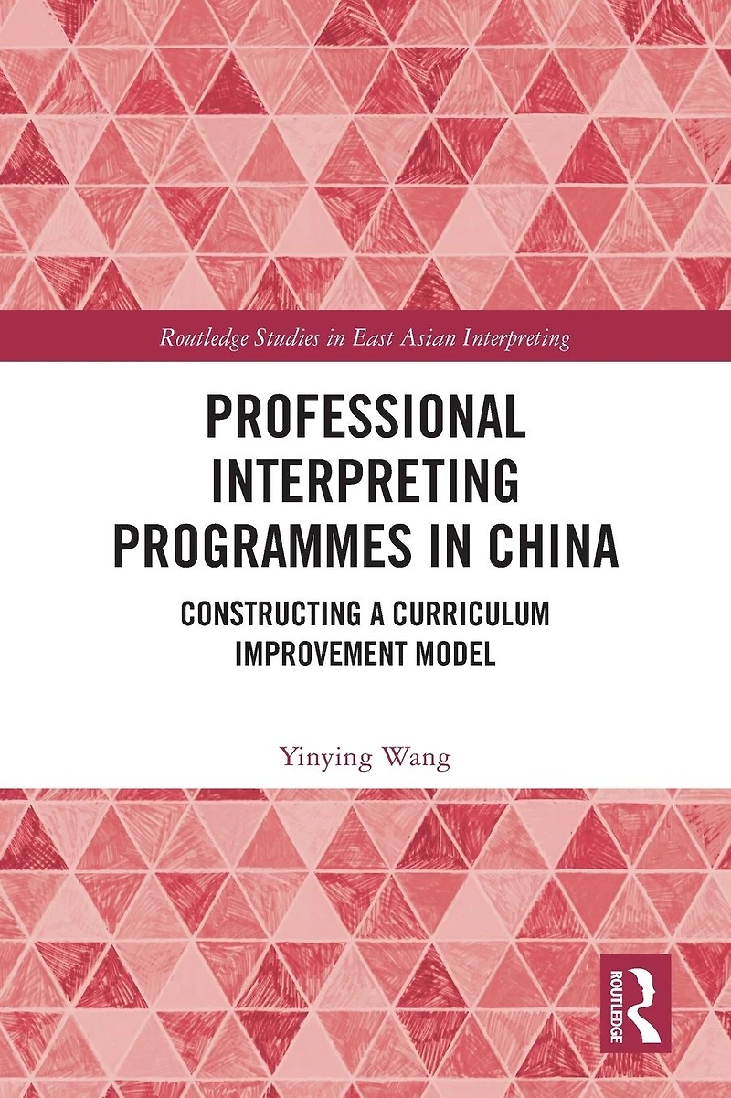 Professional Interpreting Programmes China: Constructing a Curriculum Improvement Model