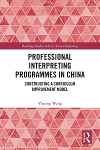 Professional Interpreting Programmes China: Constructing a Curriculum Improvement Model