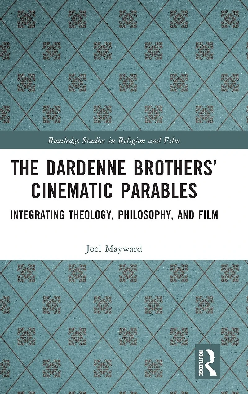 The Dardenne Brothers' Cinematic Parables: Integrating Theology, Philosophy, and Film