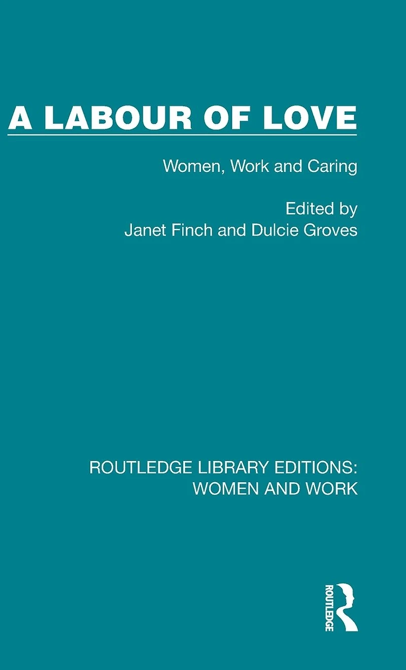 A Labour of Love: Women, Work and Caring