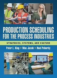 Production Scheduling for the Process Industries: Strategies, Systems, and Culture