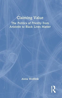 Claiming Value: The Politics of Priority from Aristotle to Black Lives Matter