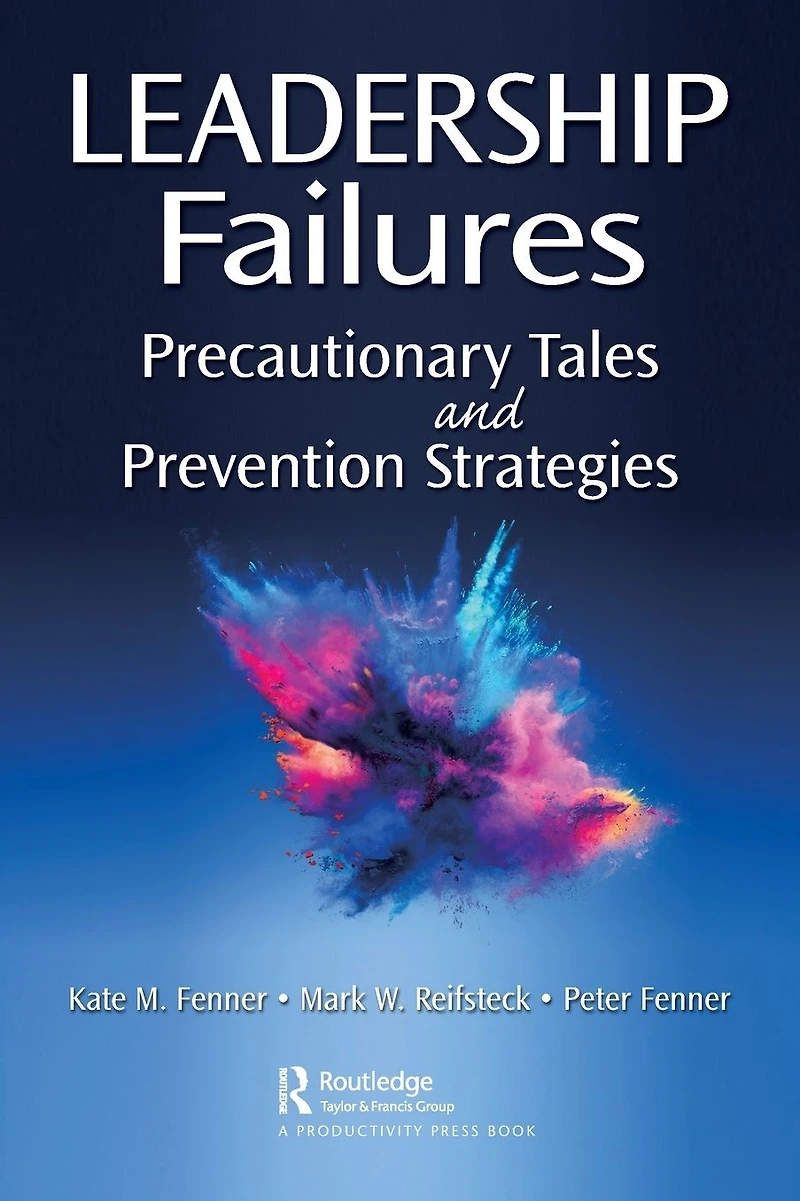 Leadership Failures: Precautionary Tales and Prevention Strategies