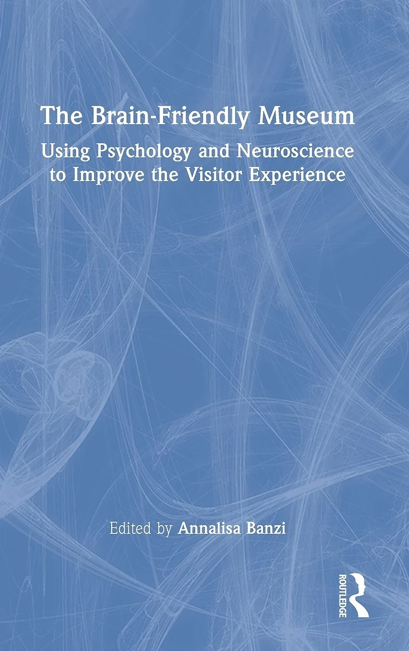 the Brain-Friendly Museum: Using Psychology and Neuroscience to Improve Visitor Experience