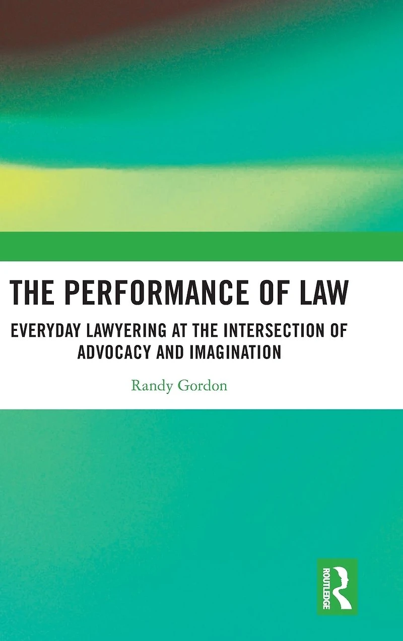 the Performance of Law: Everyday Lawyering at Intersection Advocacy and Imagination