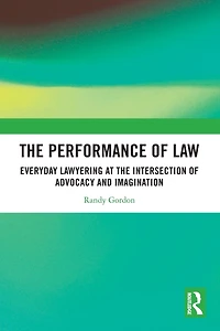 the Performance of Law: Everyday Lawyering at Intersection Advocacy and Imagination