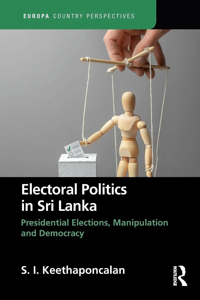Electoral Politics Sri Lanka: Presidential Elections, Manipulation and Democracy