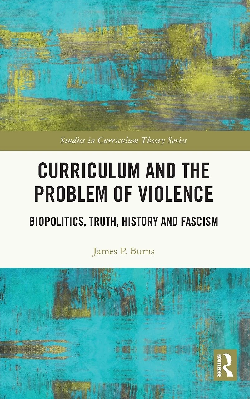Curriculum and the Problem of Violence: Biopolitics, Truth, History Fascism