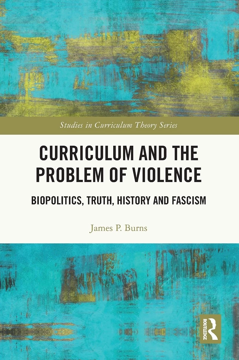 Curriculum and the Problem of Violence: Biopolitics, Truth, History Fascism
