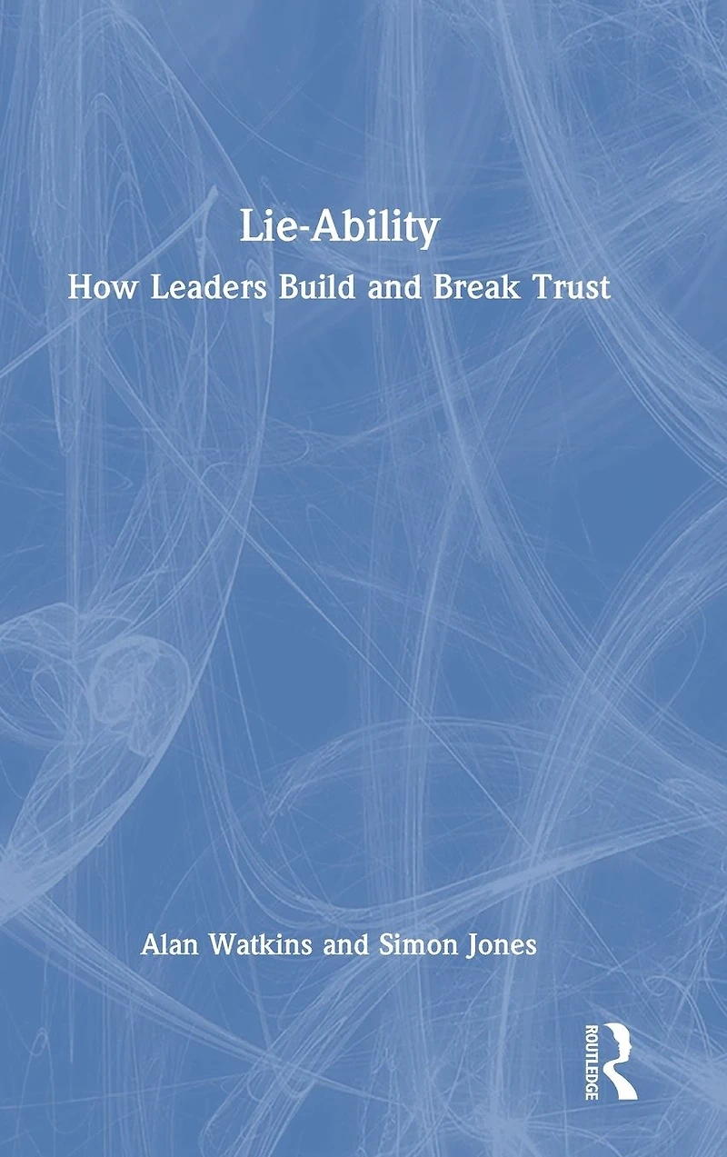 Lie-Ability: How Leaders Build and Break Trust