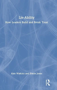 Lie-Ability: How Leaders Build and Break Trust