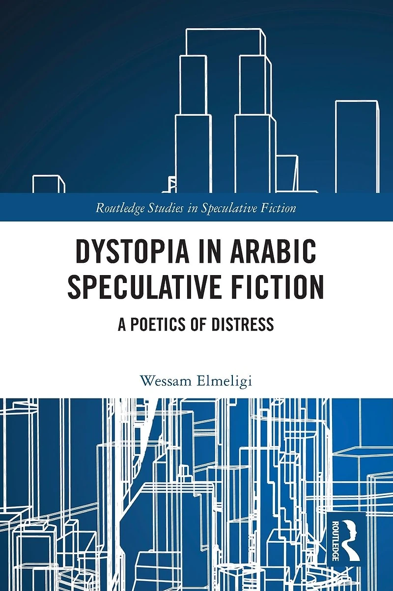 Dystopia Arabic Speculative Fiction: A Poetics of Distress