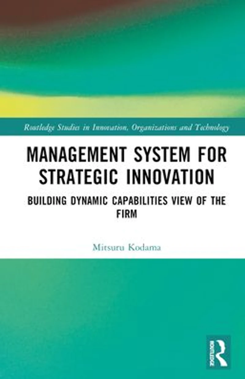 Management System for Strategic Innovation: Building Dynamic Capabilities View of the Firm