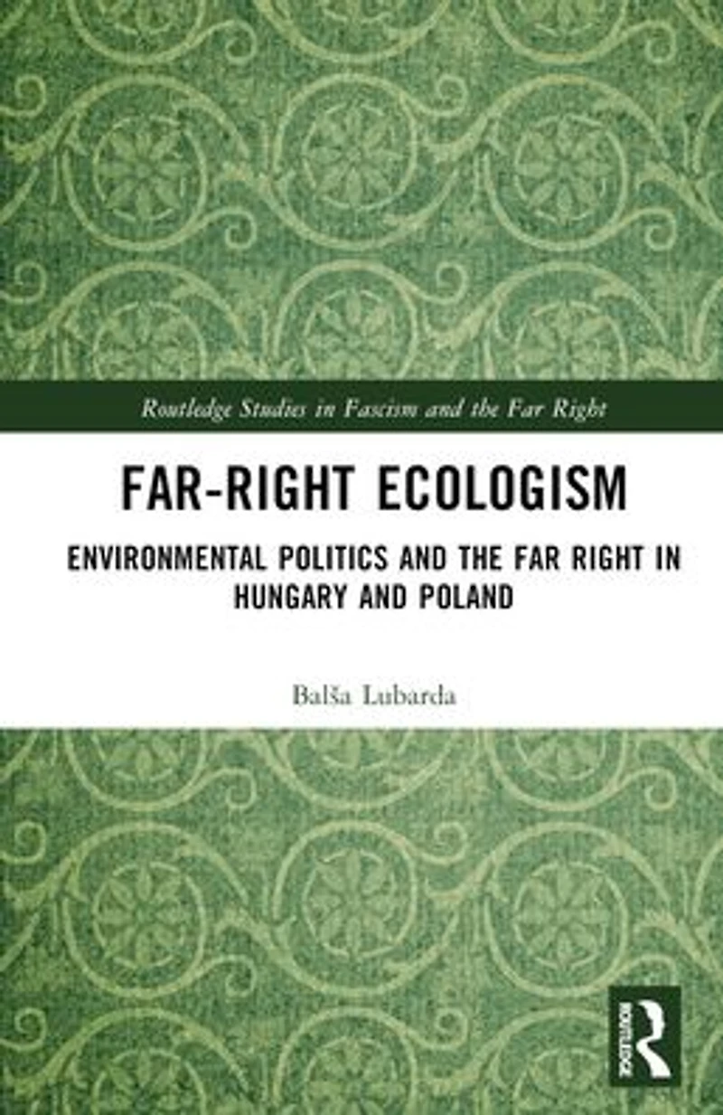 Far-Right Ecologism: Environmental Politics and the Far Right Hungary Poland
