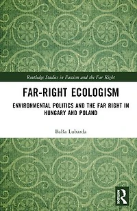 Far-Right Ecologism: Environmental Politics and the Far Right Hungary Poland
