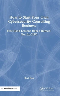 How to Start Your Own Cybersecurity Consulting Business: First-Hand Lessons from a Burned-Out Ex-CISO