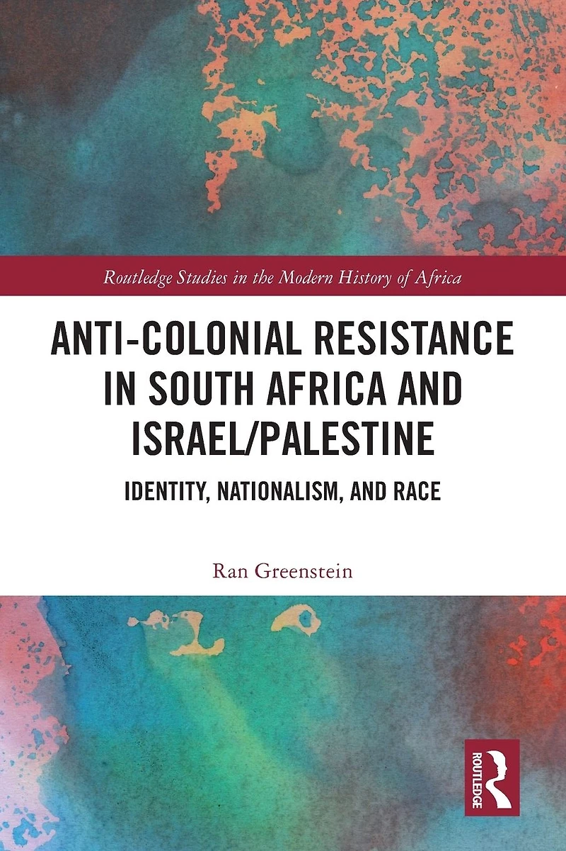 Anti-Colonial Resistance South Africa and Israel/Palestine: Identity, Nationalism, Race