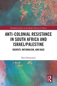 Anti-Colonial Resistance South Africa and Israel/Palestine: Identity, Nationalism, Race