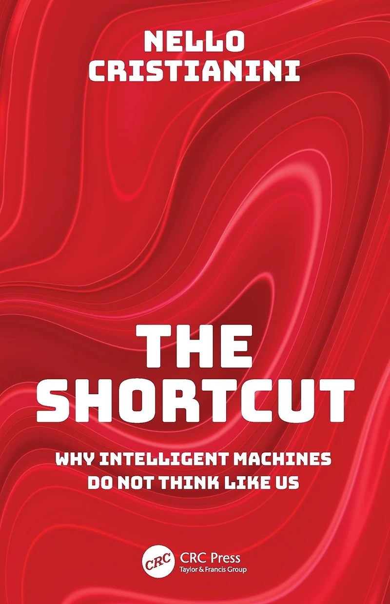 The Shortcut: Why Intelligent Machines Do Not Think Like Us