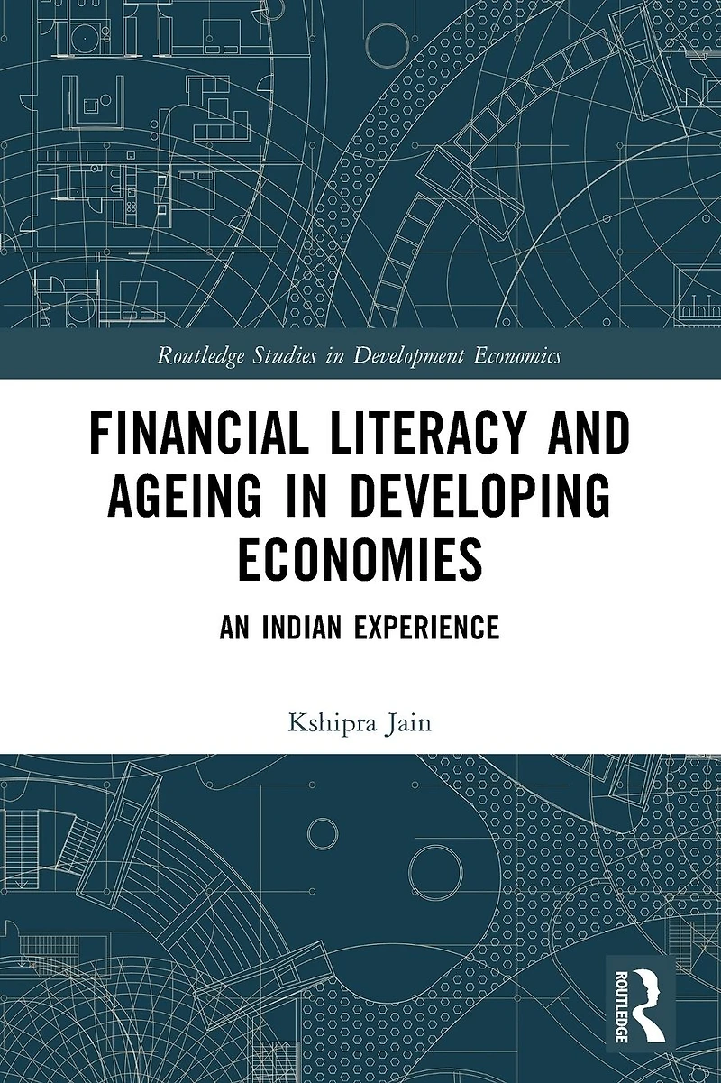 Financial Literacy and Ageing Developing Economies: An Indian Experience