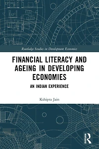 Financial Literacy and Ageing Developing Economies: An Indian Experience