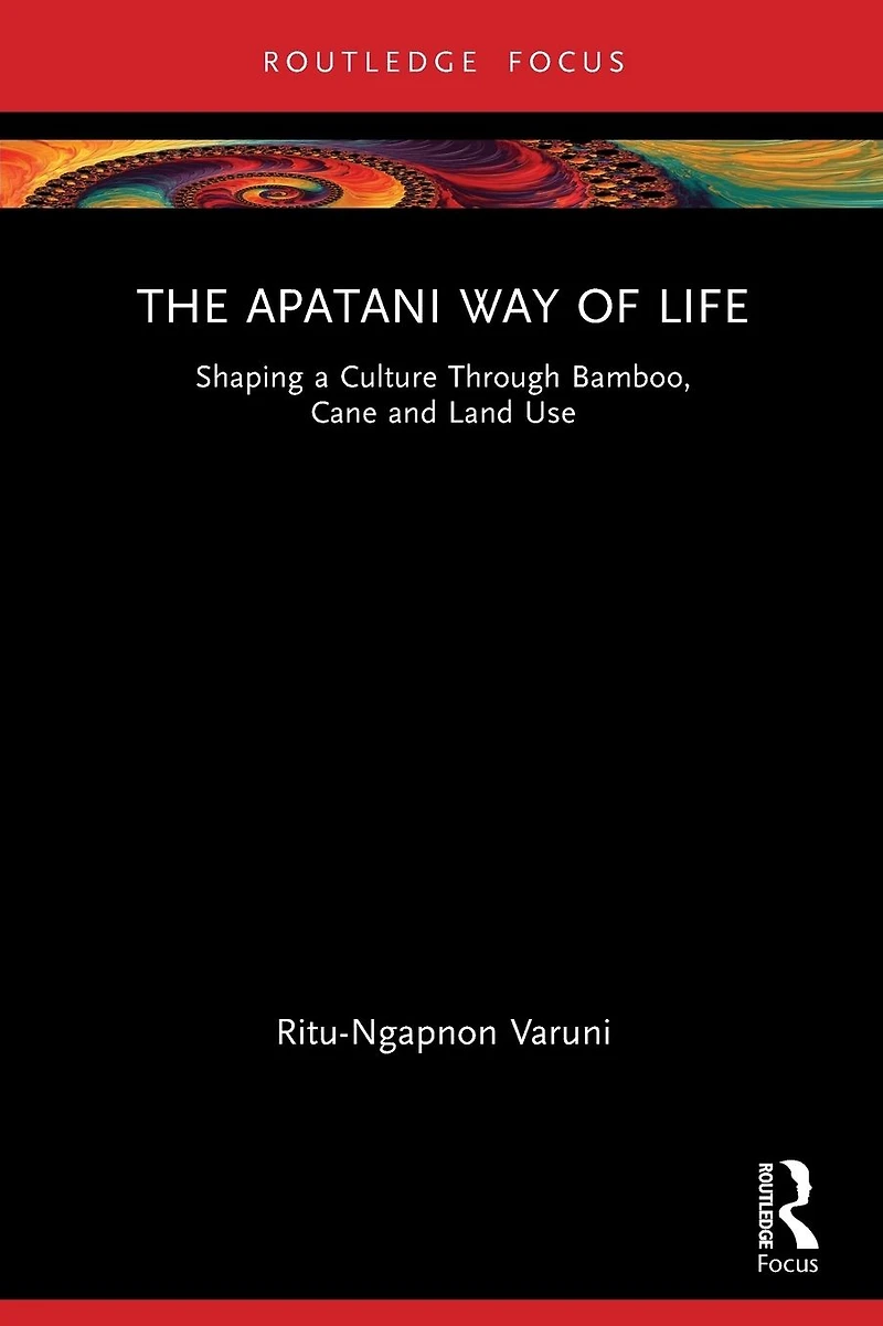 The Apatani Way of Life: Shaping a Culture Through Bamboo, Cane and Land Use