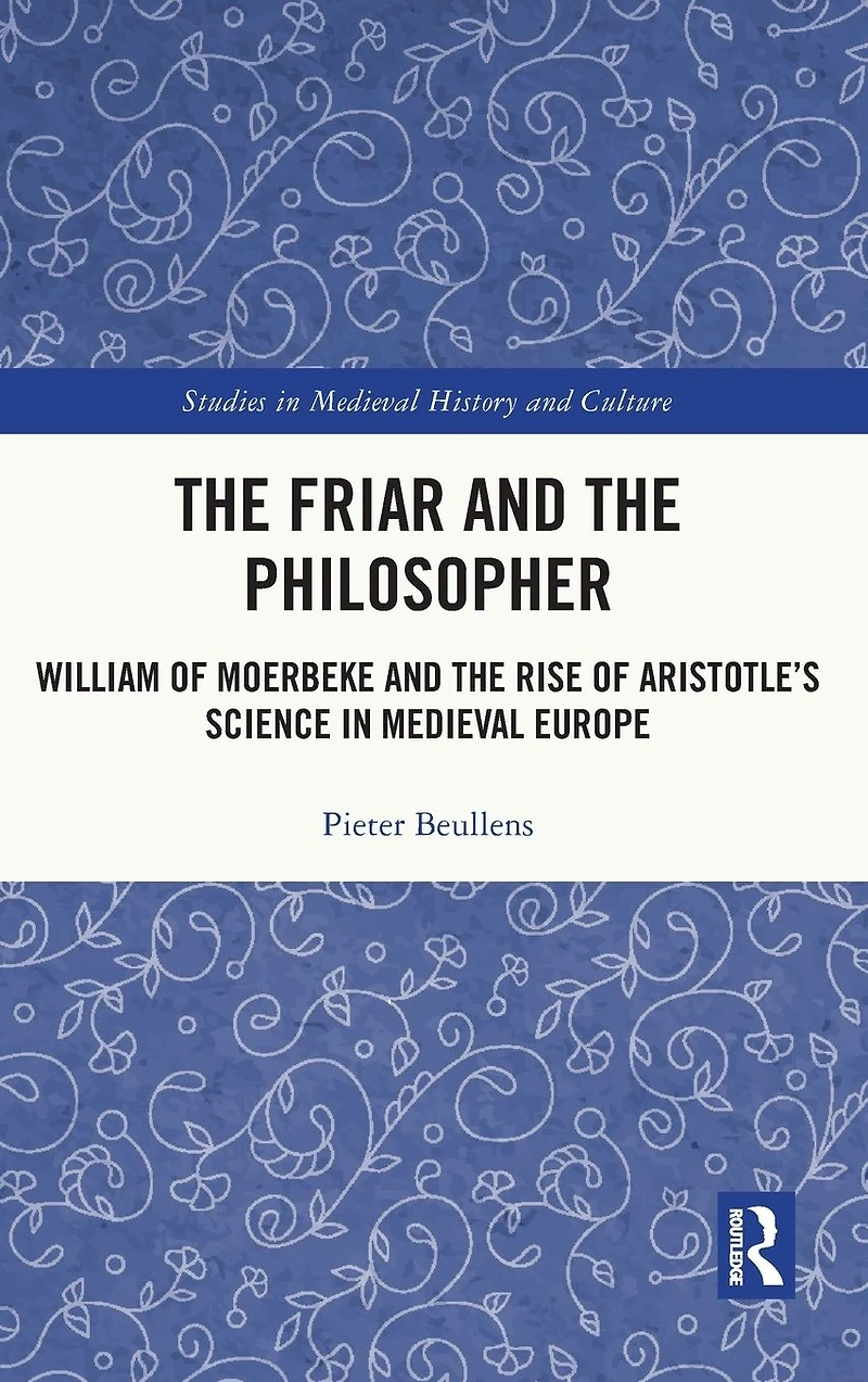 the Friar and Philosopher: William of Moerbeke Rise Aristotle's Science Medieval Europe