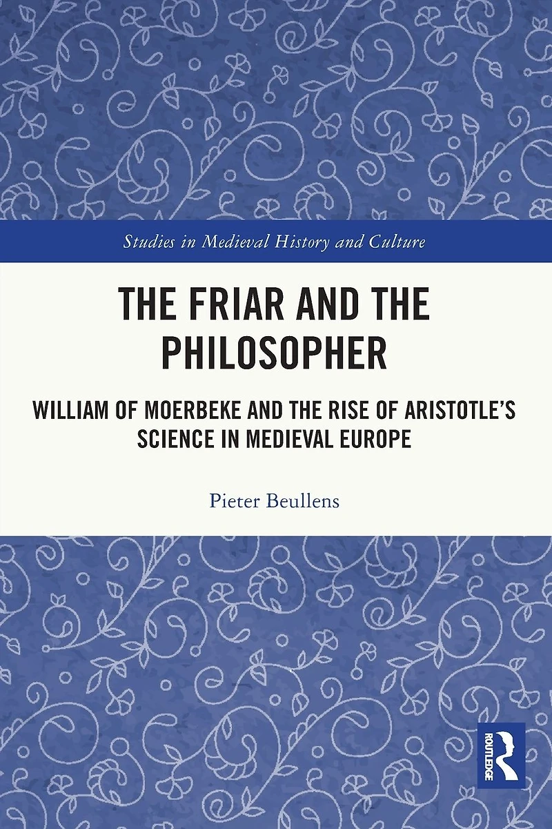 the Friar and Philosopher: William of Moerbeke Rise Aristotle's Science Medieval Europe
