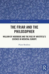 the Friar and Philosopher: William of Moerbeke Rise Aristotle's Science Medieval Europe