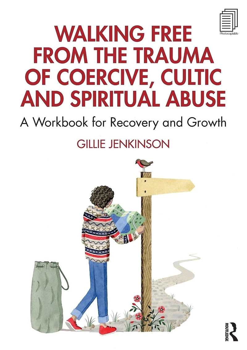 Walking Free from the Trauma of Coercive, Cultic and Spiritual Abuse: A Workbook for Recovery Growth