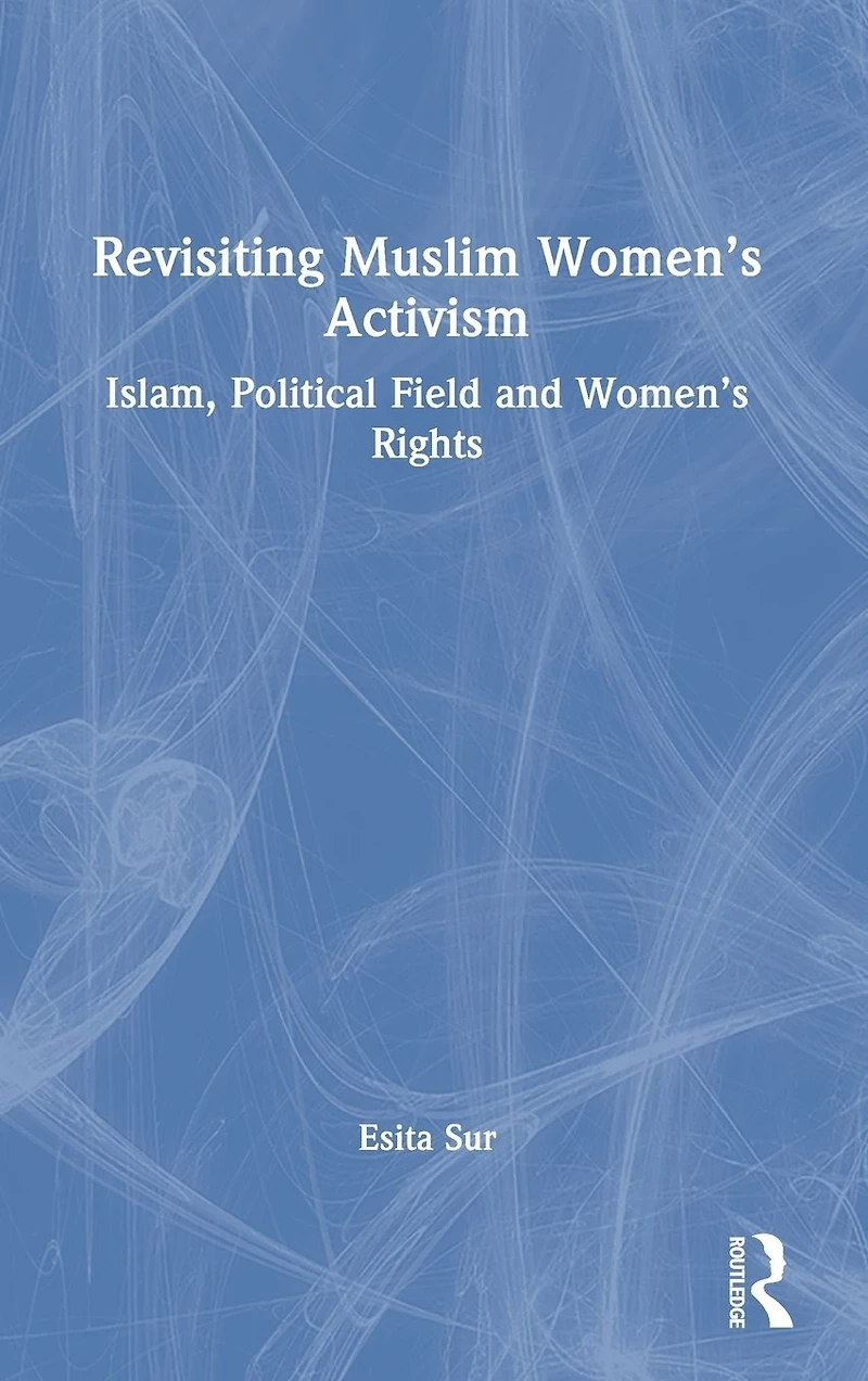 Revisiting Muslim Women's Activism: Islam, Political Field and Rights