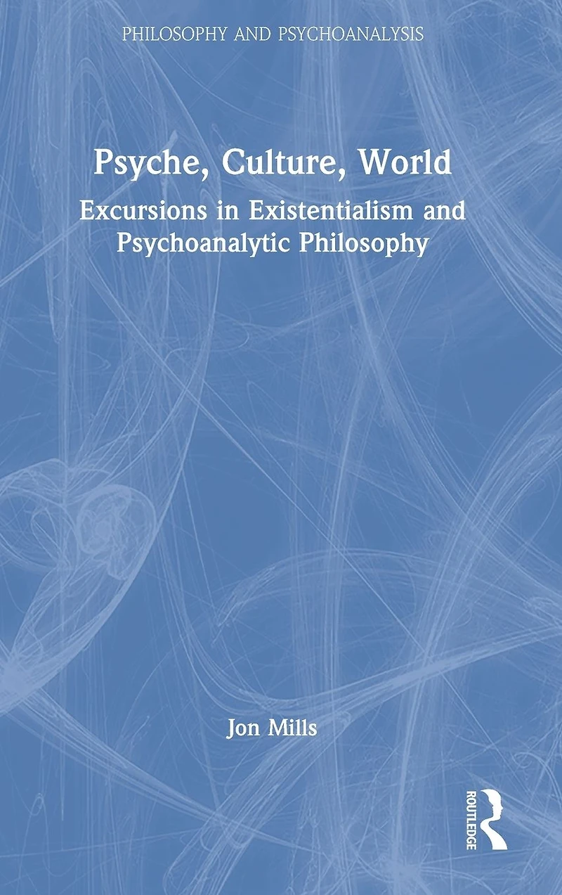 Psyche, Culture, World: Excursions Existentialism and Psychoanalytic Philosophy