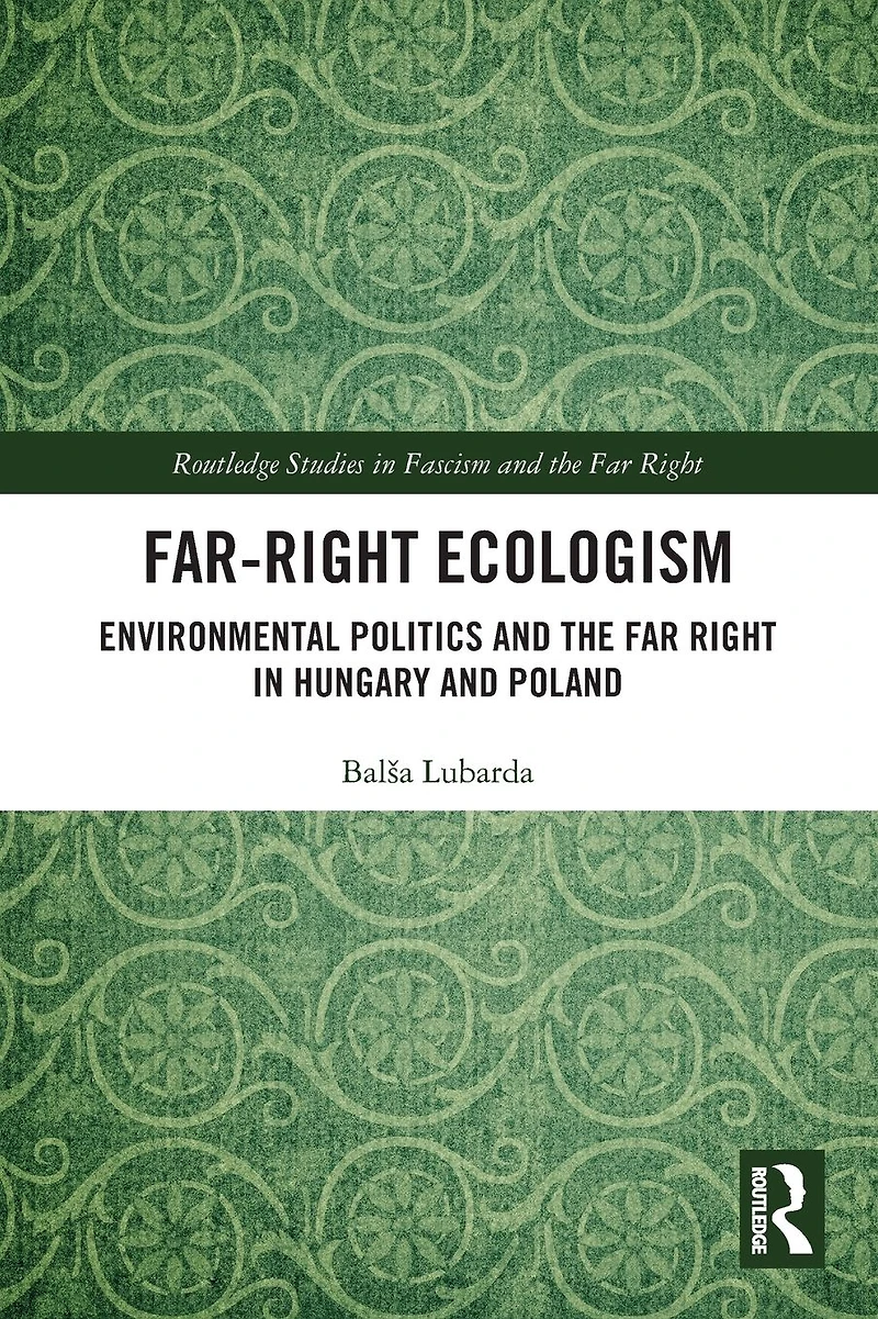 Far-Right Ecologism: Environmental Politics and the Far Right Hungary Poland