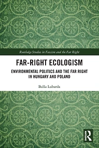 Far-Right Ecologism: Environmental Politics and the Far Right Hungary Poland
