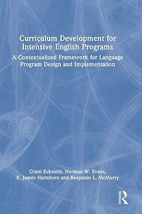 Curriculum Development for Intensive English Programs: A Contextualized Framework Language Program Design and Implementation