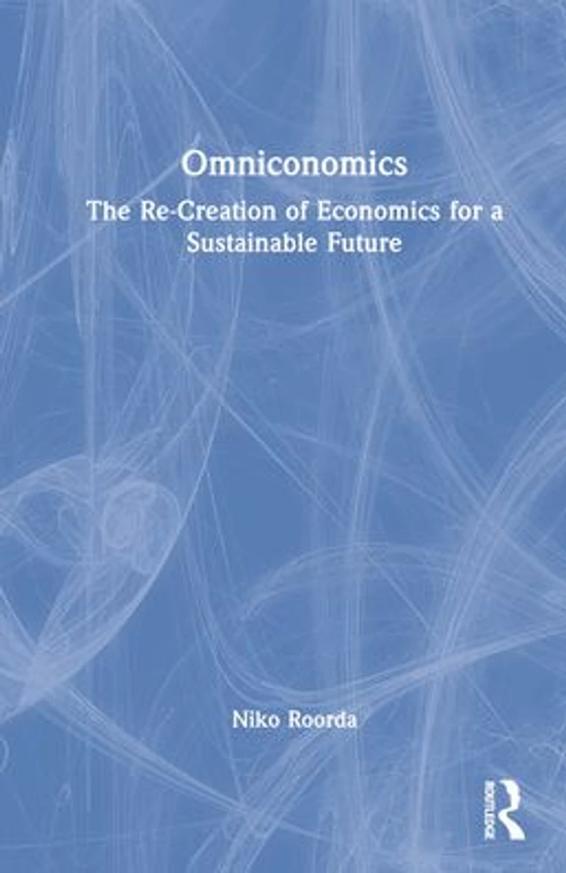 Omniconomics: The Re-Creation of Economics for a Sustainable Future