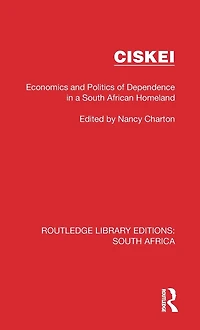 Ciskei: Economics and Politics of Dependence a South African Homeland