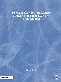 50 Hands-On Advanced Literacy Strategies for Young Learners, PreK-Grade 2