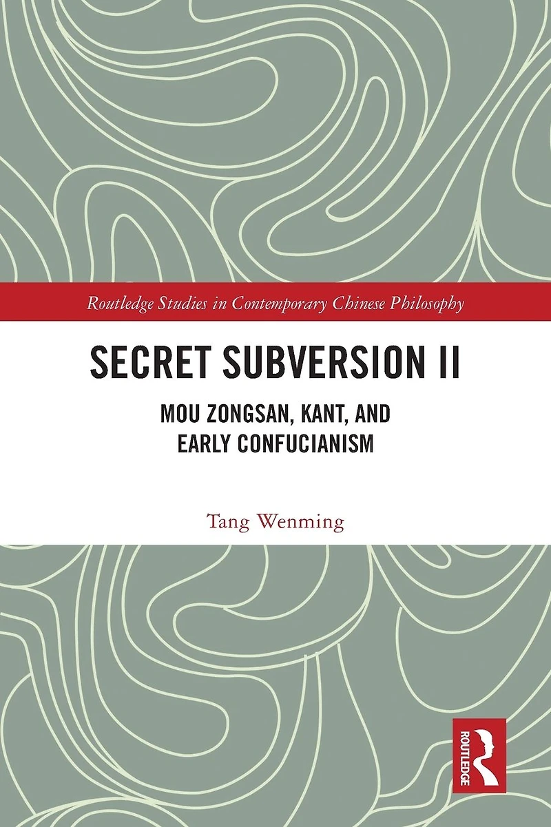 Secret Subversion II: Mou Zongsan, Kant, and Early Confucianism