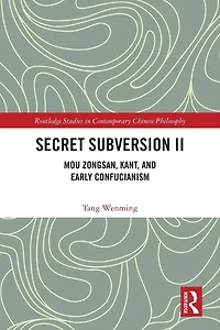Secret Subversion II: Mou Zongsan, Kant, and Early Confucianism