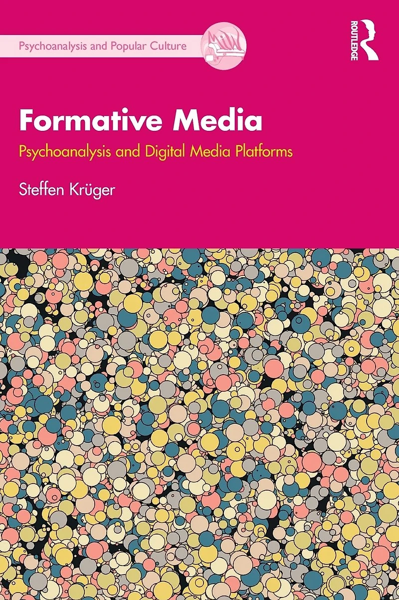 Formative Media: Psychoanalysis and Digital Media Platforms